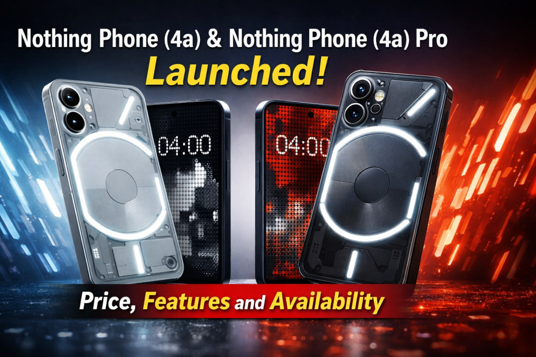 Nothing Phone (4a) और Nothing Phone (4a) Pro लॉन्च: कीमत, फीचर्स और उपलब्धता