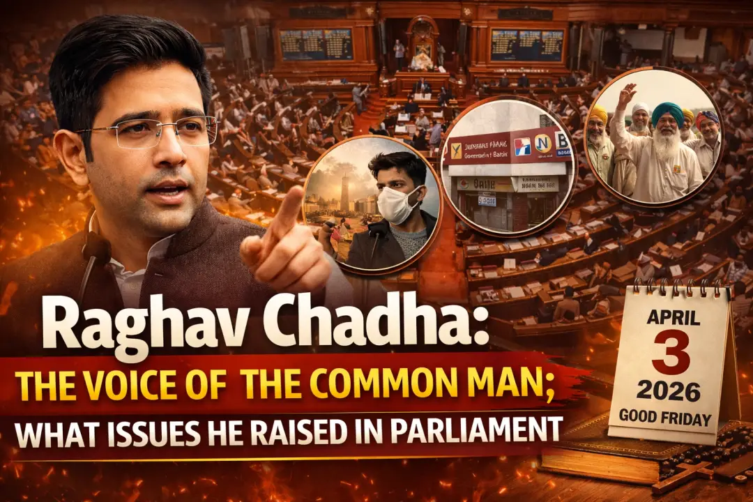 राघव चड्ढा: आम आदमी की आवाज़ संसद तक पहुँचाने वाला नेता – क्यों हटाए गए और किन मुद्दों को उठाया?