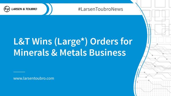 L&T ने खनिज और धातु (M&M) क्षेत्र में अब तक का सबसे बड़ा घरेलू ऑर्डर हासिल किया